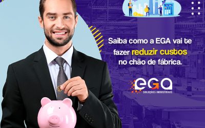 Saiba como a EGA vai te fazer reduzir custos no chão de fábrica