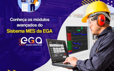 Conheça os módulos avançados do Sistema MES da EGA