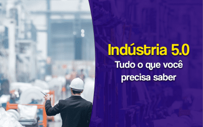 Indústria 5.0: tudo o que você precisa saber