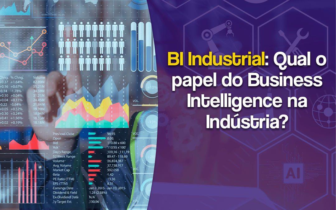 BI Industrial – Qual o papel do Business Intelligence na Indústria?