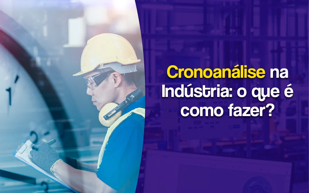 Cronoanálise na Indústria: o que é como fazer?