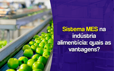 Sistema MES na indústria alimentícia: quais as vantagens?