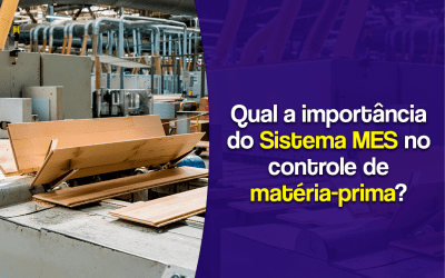 Qual a importância do Sistema MES no controle de matéria-prima?