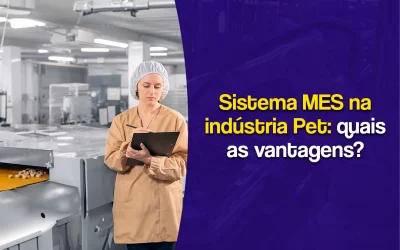 Sistema MES na indústria Pet: quais as vantagens?