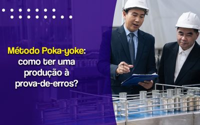 Método Poka-yoke: como ter uma produção à prova-de-erros?