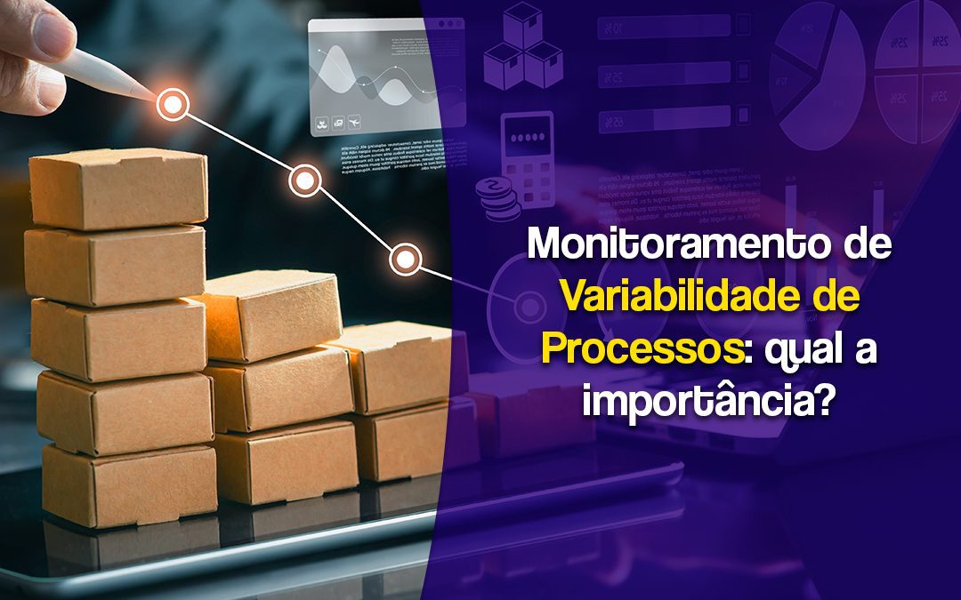 Monitoramento de variabilidade de processos: qual a importância?