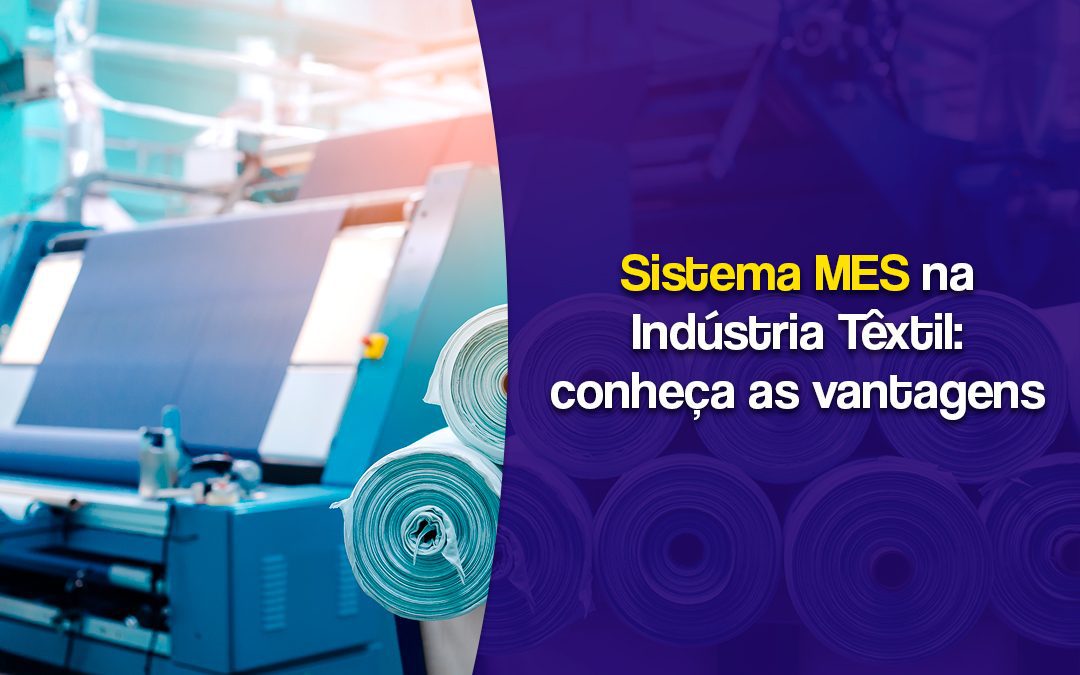 Sistema MES na indústria Têxtil: conheça as vantagens