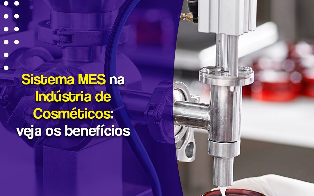 Sistema MES na indústria de Cosméticos: veja os benefícios