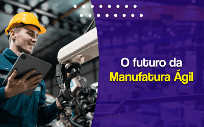 O futuro da Manufatura Ágil