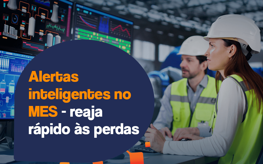 Alertas inteligentes no MES – reaja rápido às perdas