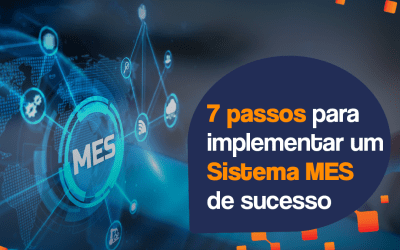 7 passos para implementar um sistema MES de sucesso
