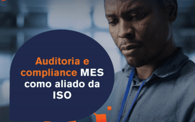 Auditoria e compliance: MES como aliado da ISO