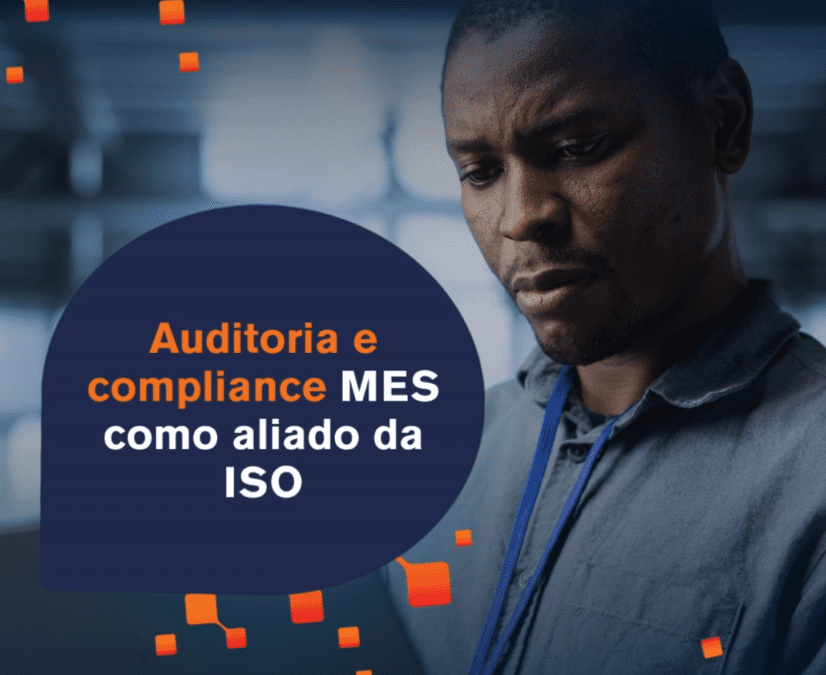 Auditoria e compliance: MES como aliado da ISO