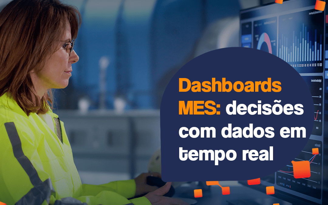 Dashboards MES: decisões com dados em tempo real