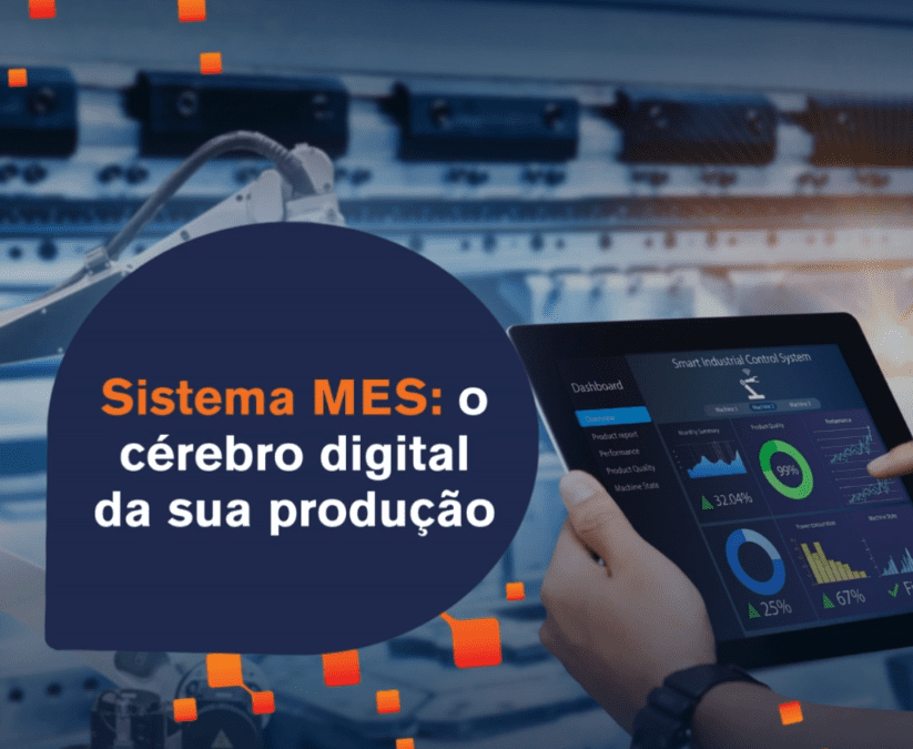 Sistema MES, o cérebro digital da sua produção