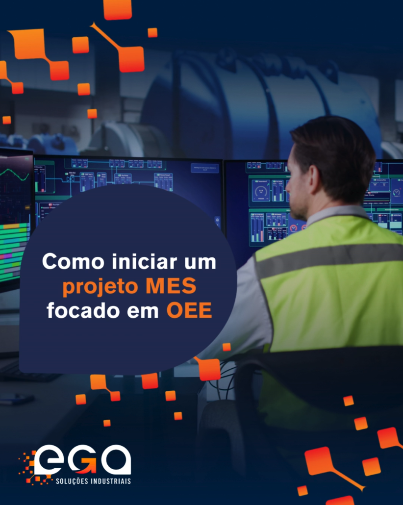 Em Ega Como iniciar um projeto MES focado em OEE - EGA - Soluções Industriais
